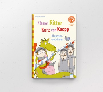 Kleiner Ritter Kurz von Knapp. Abenteuergeschichten